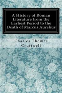 History of Roman Literature from the Earliest Period to the Death of Marcus Aurelius