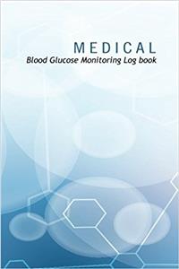 Medical Blood Glucose Monitoring Log Book: Blood Glucose Monitoring Log Book & Blood Sugar Log Size: 6 Inch X 9 Inch. 100 Page Black & White
