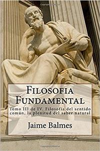 Filosofia Fundamental: Filosofía Del Sentido Común, La Plenitud Del Saber Natural: 3