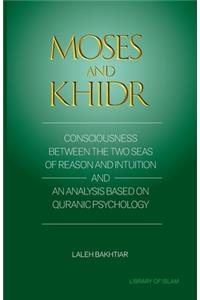 Moses and Khidr: Consciousness Between the Two Seas of Reason and Intuition