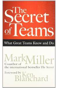 The Secret of Teams: What Great Teams Know and Do