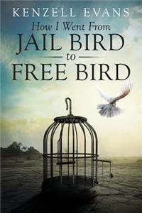 How I Went from Jail Bird to Free Bird