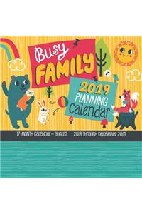 Busy Family Planning Calendar 2019: 17-Month Calendar - August 2018 Through December 2019: 17-Month Calendar - August 2018 Through December 2019