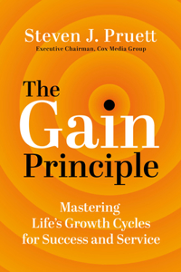 Gain Principle: Mastering Life's Growth Cycles for Success and Service