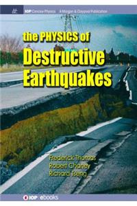 The Physics of Destructive Earthquakes