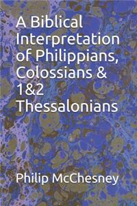 Biblical Interpretation of Philippians, Colossians & 1&2 Thessalonians