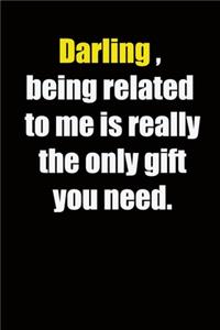 Darling, being related to me is really the only gift you need.