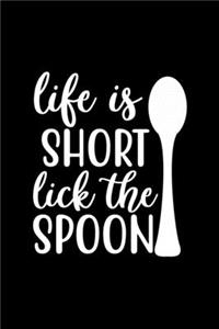 Life Is Short Lick The Spoon