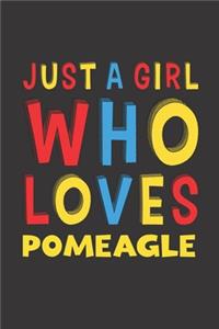 Just A Girl Who Loves Pomeagle