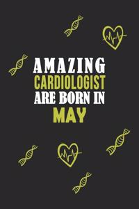 Amazing Cardiologist Born In May Notebook Birthday Gift