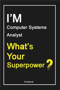 I'M Computer Systems Analyst What's Your Superpower ?