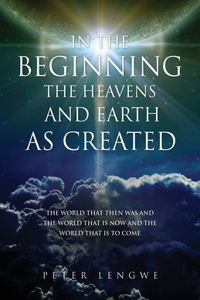 In the Beginning the Heavens and Earth as Created