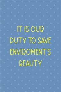 It Is Our Duty To Save Enviroment's Beauty