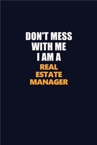 Don't Mess With Me I Am A Real Estate Manager