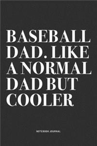 Baseball Dad. Like A Normal Dad But Cooler