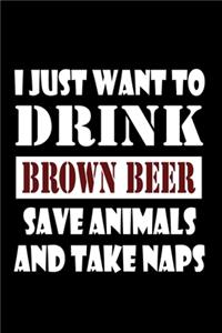 I just want to drink brown beer