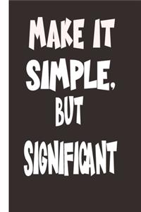Make It Simple But Significant