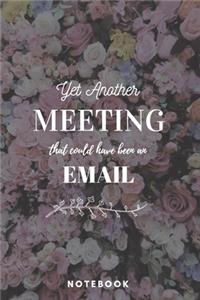 Yet Another Meeting That Should Have Been An Email Notebook - A5 Lined Notebook 120 pages 6 x 9 inches (15 x 22 cm)