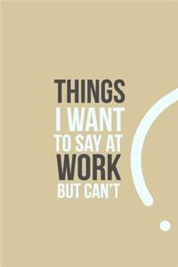 Things I want to say at work but can't