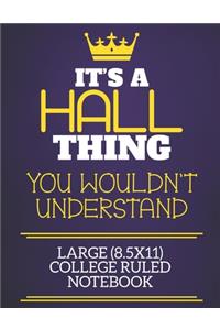 It's A Hall Thing You Wouldn't Understand Large (8.5x11) College Ruled Notebook