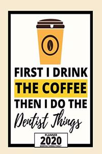 First I Drink The Coffee Then I Do The Dentist Things