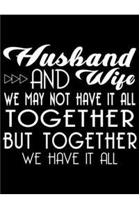 Husband and wife we may not have it all together but together we have it all