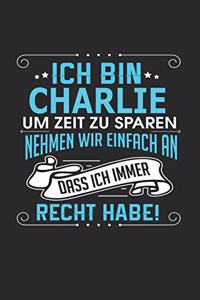 Ich bin Charlie Um Zeit zu sparen nehmen wir einfach an dass ich immer Recht habe!