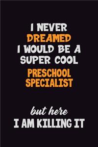 I Never Dreamed I would Be A Super Cool Preschool Specialist But Here I Am Killing It