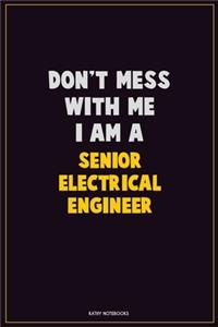 Don't Mess With Me, I Am A Senior Electrical Engineer