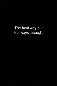 The best way out is always through.