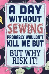 A day without sewing wouldn't kill me