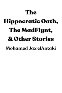 Hippocratic Oath, The MadFlynt, & Other Stories