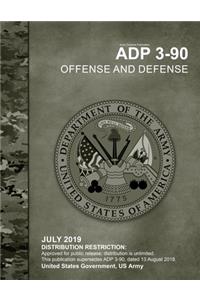 Army Doctrine Publication ADP 3-90 Offense and Defense July 2019