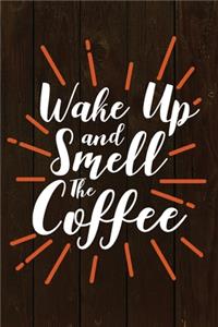 Wake Up and Smell The Coffee