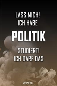 Lass mich! Ich habe Politik studiert. Ich darf das - Notizbuch