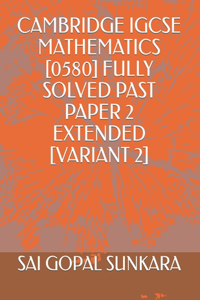 Cambridge Igcse Mathematics [0580] Fully Solved Past Paper 2 Extended [Variant 2]