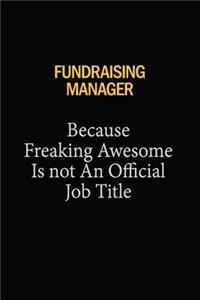 Fundraising Manager Because Freaking Awesome Is Not An Official Job Title