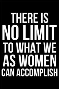 There is No Limit To What We As Women Can Accomplish