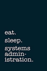 eat. sleep. systems administration. - Lined Notebook