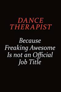 Dance Therapist Because Freaking Awesome Is Not An Official job Title