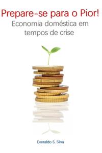 Prepare-se Para o Pior!: Economia Doméstica em Tempos de Crise