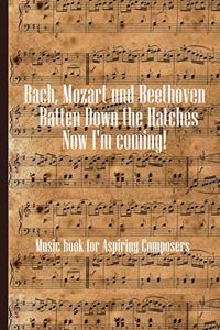 Bach Mozart and Beethoven Batten Down The Hatches Now I'm Coming