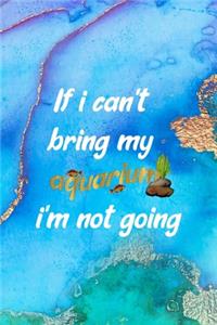 If I Can't Bring My Aquarium I'm Not Going