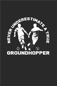 Never underestimate a true groundhopper