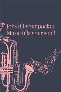 Jobs Fill Your Pocket Music Fills Your Soul