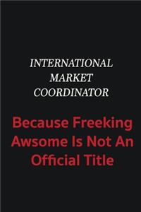 International Market Coordinator because freeking awsome is not an official title