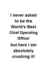 I Never Asked To Be The World's Best Chief Operating Officer But Here I Am Absolutely Crushing It
