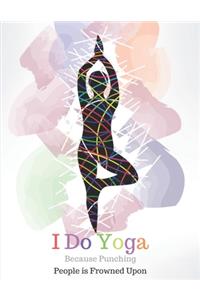 I Do Yoga Because Punching People is Frowned Upon