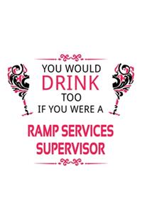You Would Drink Too If You Were A Ramp Services Supervisor