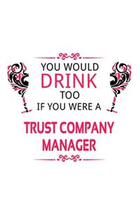 You Would Drink Too If You Were A Trust Company Manager